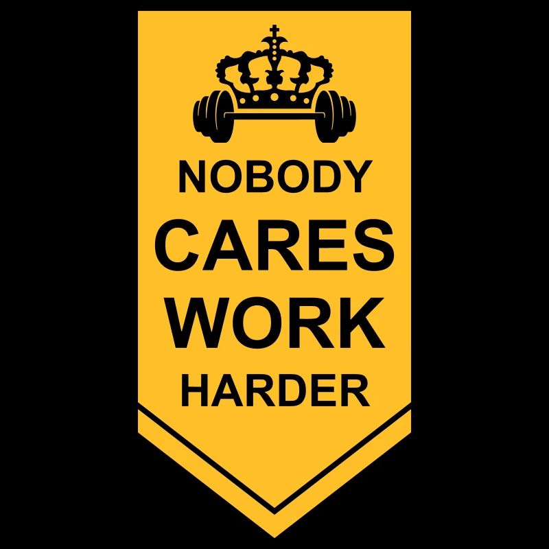 nobody cares work harder
