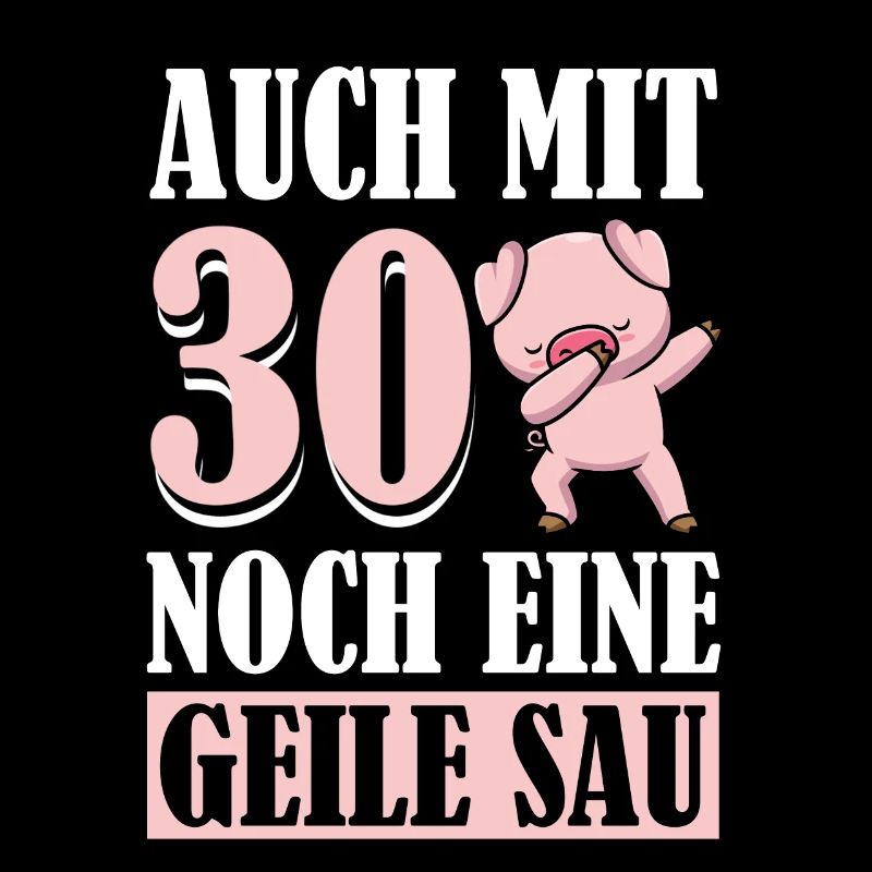 Auch Mit 30 Noch Eine Geile Sau Schwein 30th