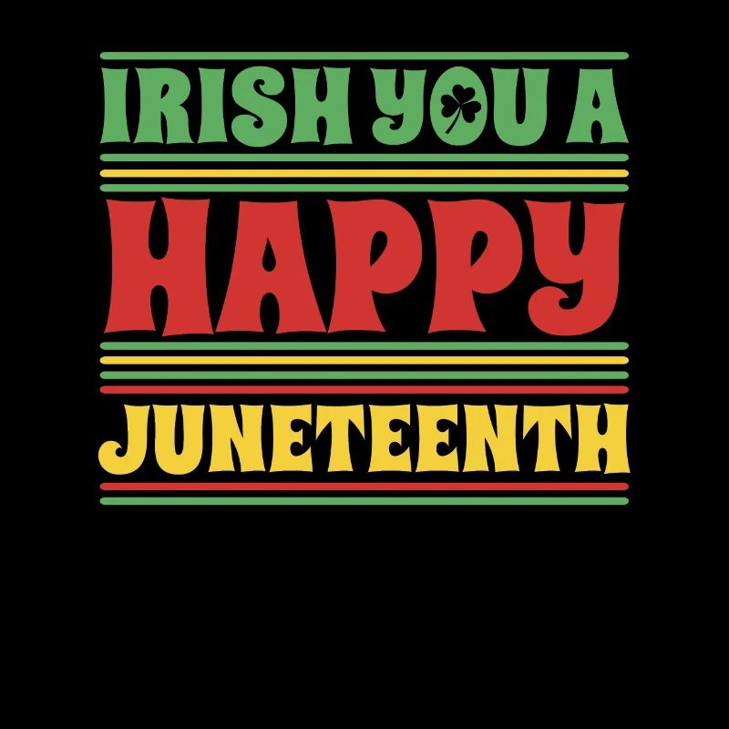 Irish You A Happy Juneteenth Celebrate Black Pride