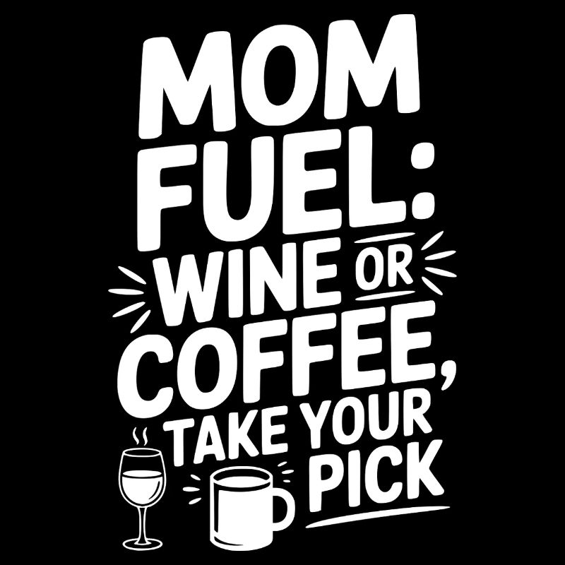 Mom Fuel: Wein oder Kaffee wählen Sie aus