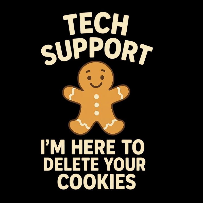 Tech Support I'm Here To Delete Your Cookies