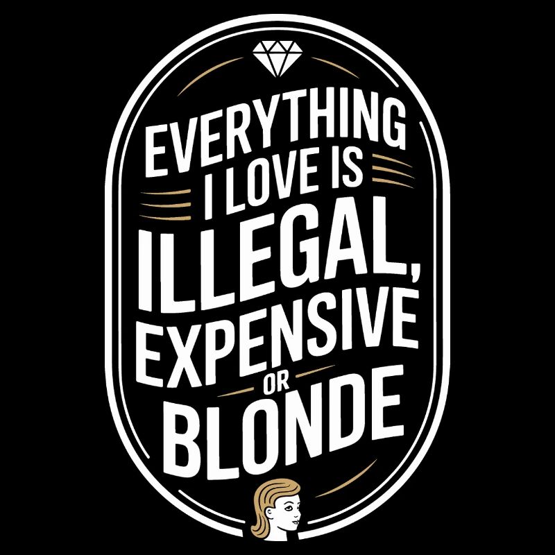 Everything I Love Illegal Expensive Blonde Männer