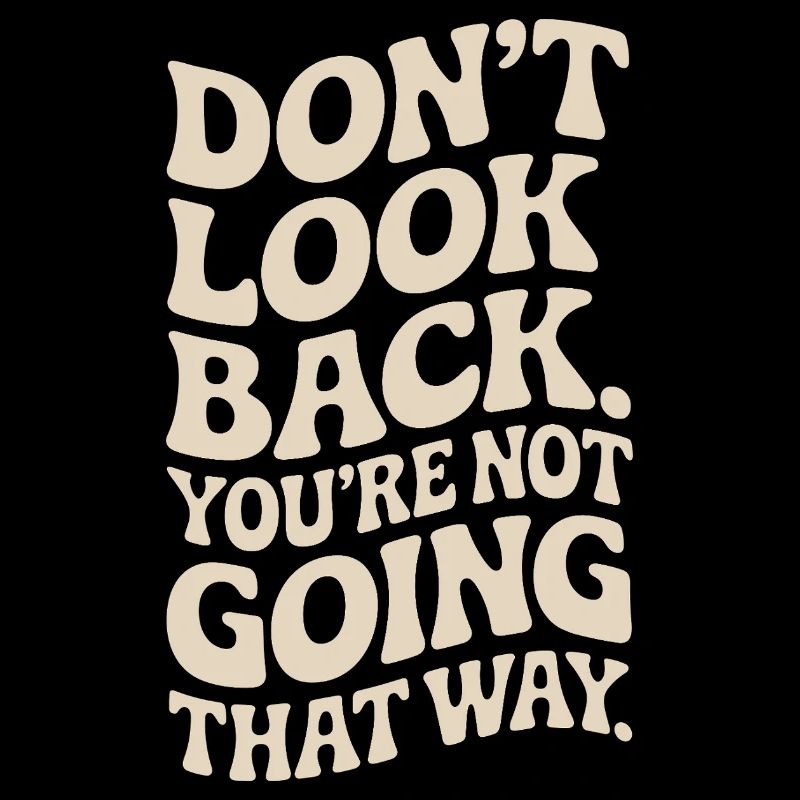 Ne regarde pas en arrière, tu ne vas pas dans cette direction, motivation