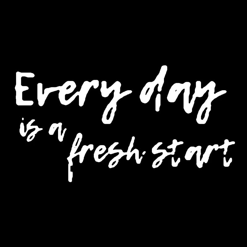 Everyday is a fresh start