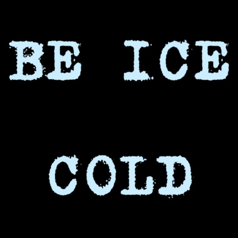 Be ice cold