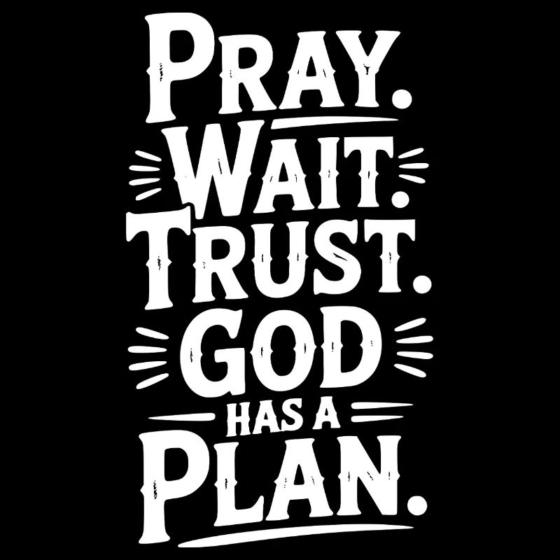 Pray Wait Trust God Has a Plan