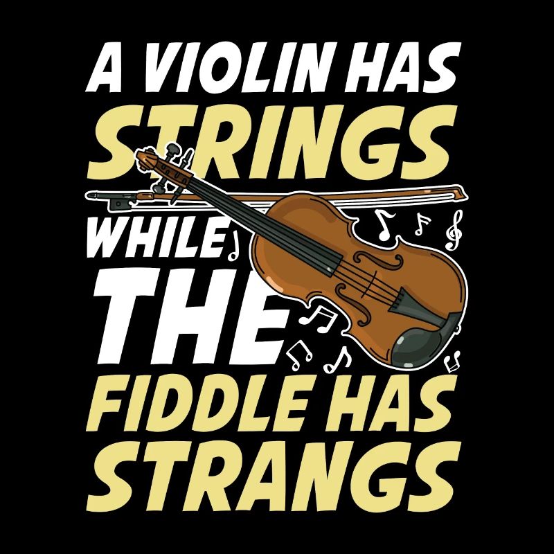 A Violin Has Strings While The Fiddle Has Strangs