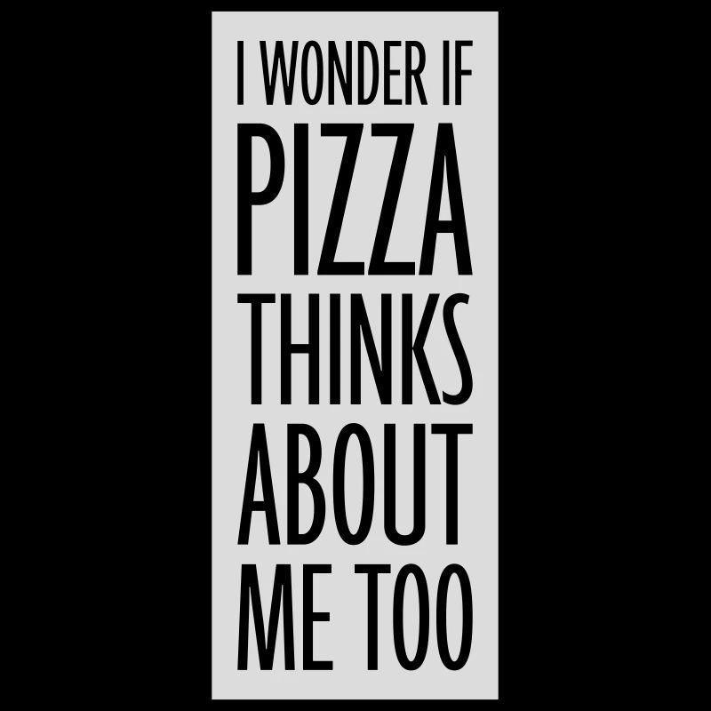 pizza thinks about me