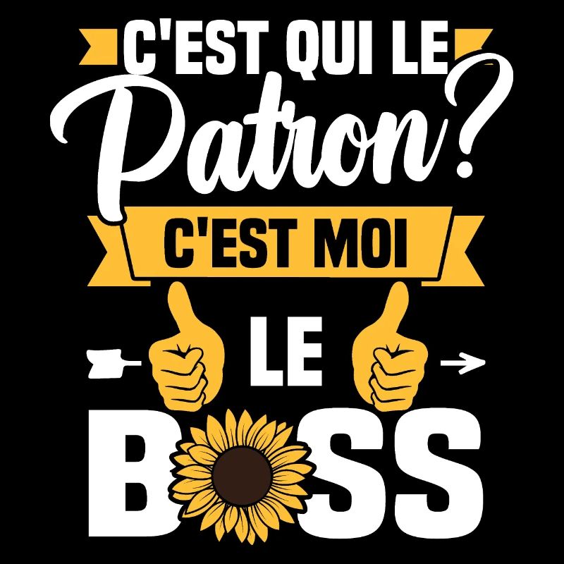 C'est qui le patron c'est moi le boss