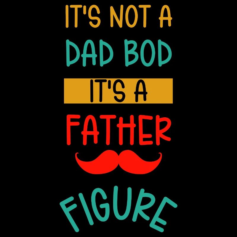 It's Not A Dad Bod It's A Father Figure