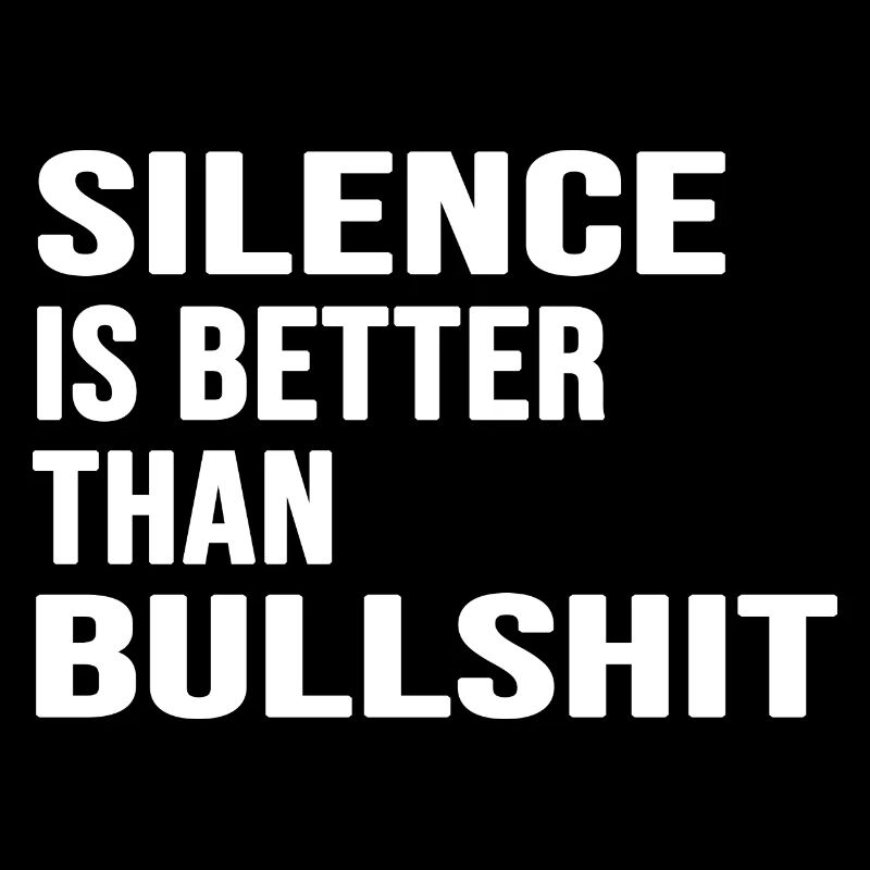 silence absolute stille statement anti bullshit