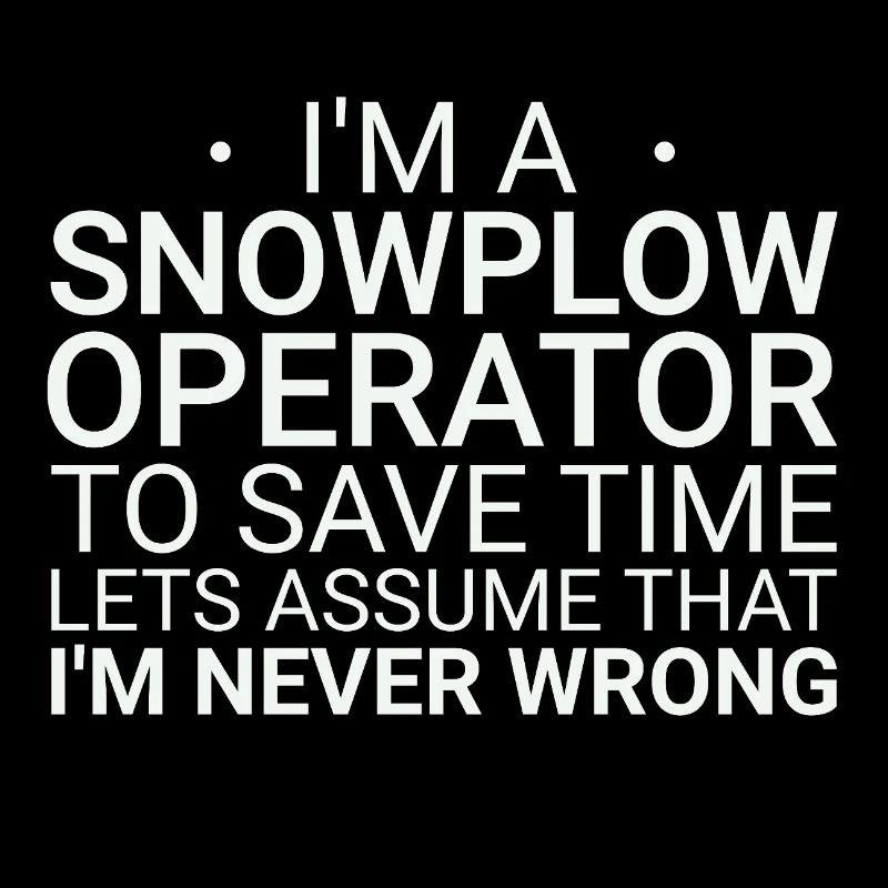 Snowplow Operator Never Wrong Schneepflugfahrer