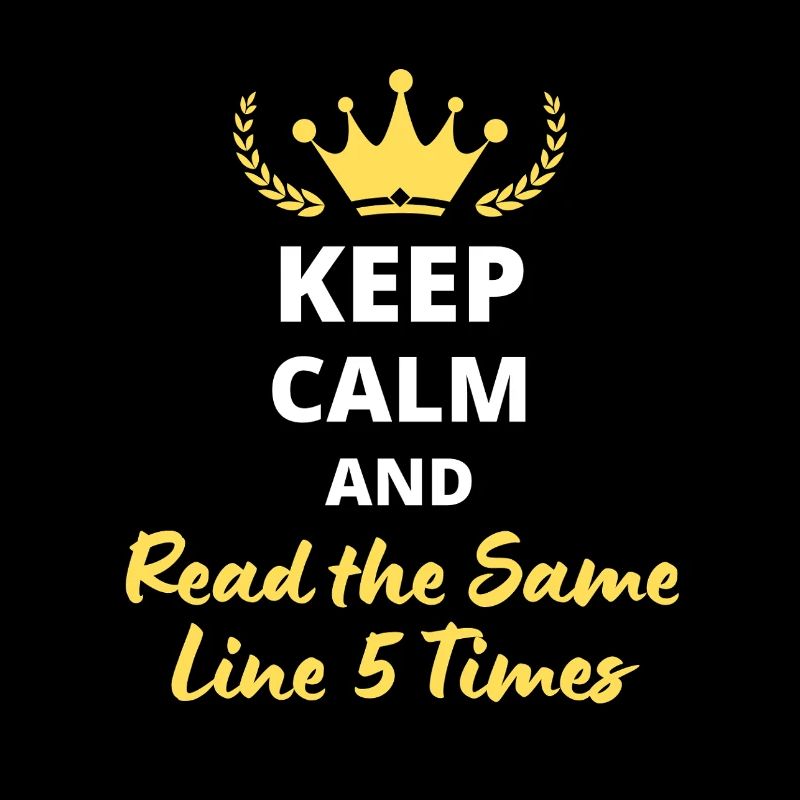 Keep Calm and Read the Same Line 5 Times