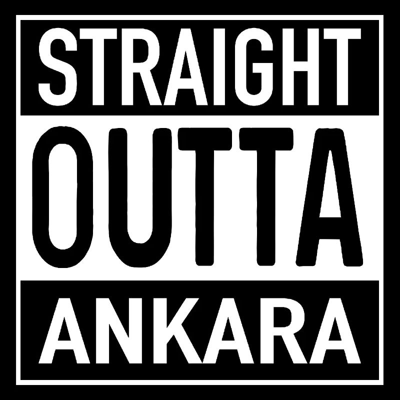 Straight OUTTA ANKARA