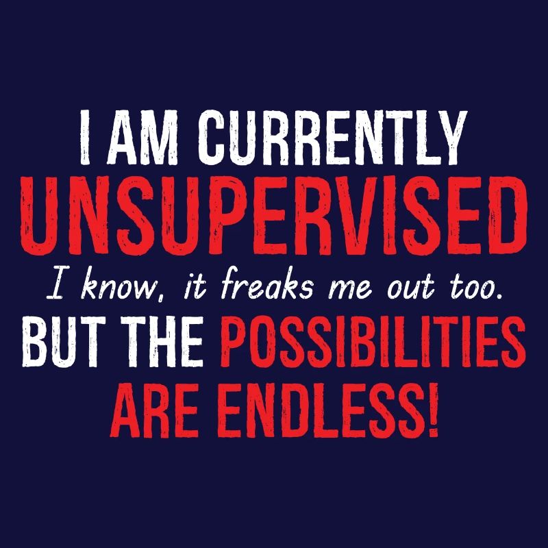 I Am Currently Unsupervised