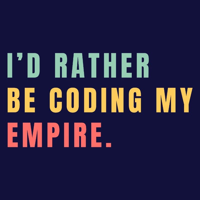 I'd rather be coding my empire
