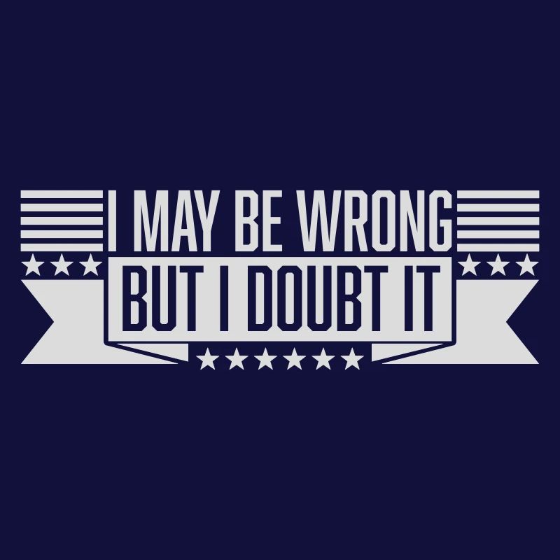 I may be wrong