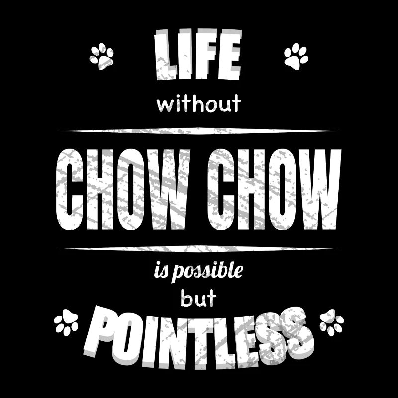 Life is possible but pointless - Chow Chow
