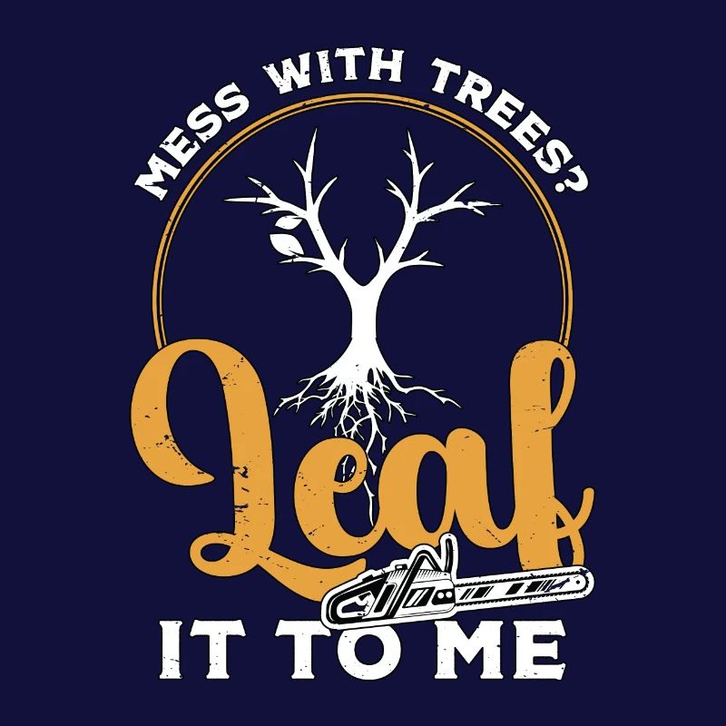Tree Surgeon Mess With Trees Leaf It To Woodworker