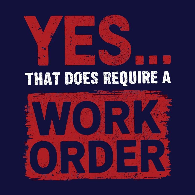 Yes That Does Require A Work Order IT Office Humor