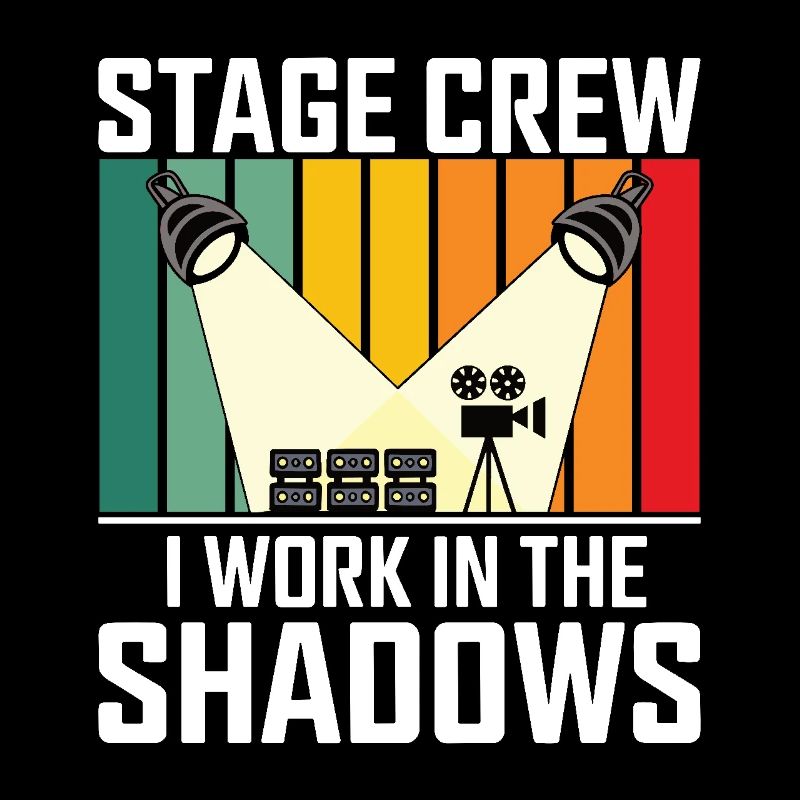 Stage Crew I work in the shadows Backstage Humor