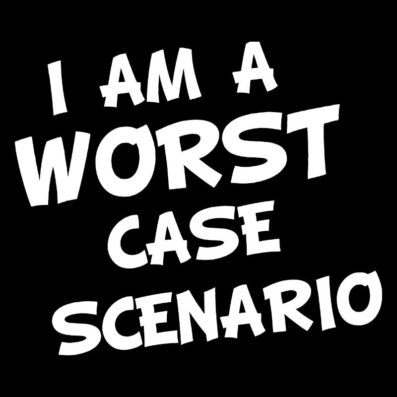 I am a worst case Scenario