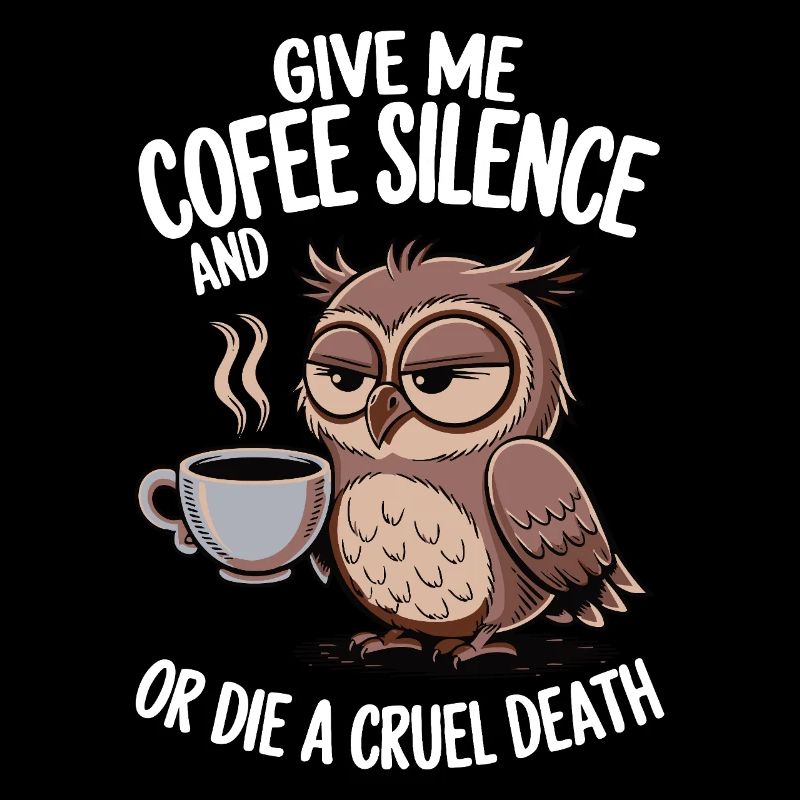 Kaffee Eule - geb mir Kaffee und Stille oder stirb