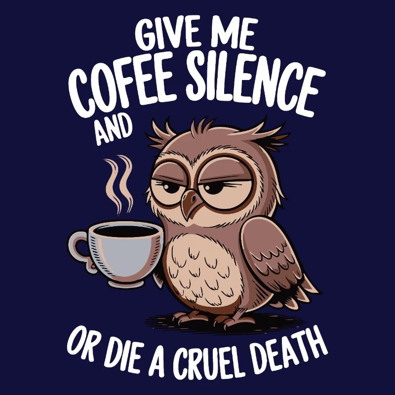 Kaffee Eule - geb mir Kaffee und Stille oder stirb