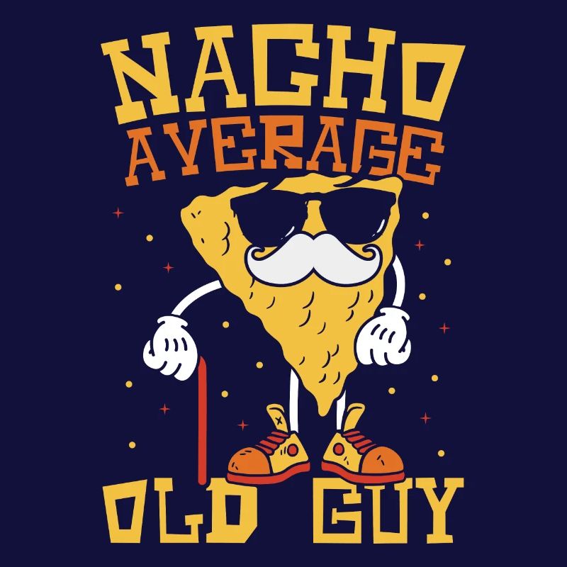 Nacho Old Man Nacho Average Age Man