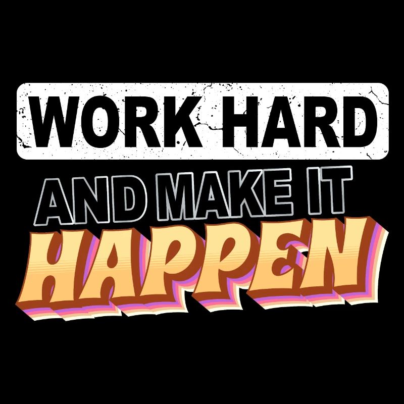 Work hard and make it happen
