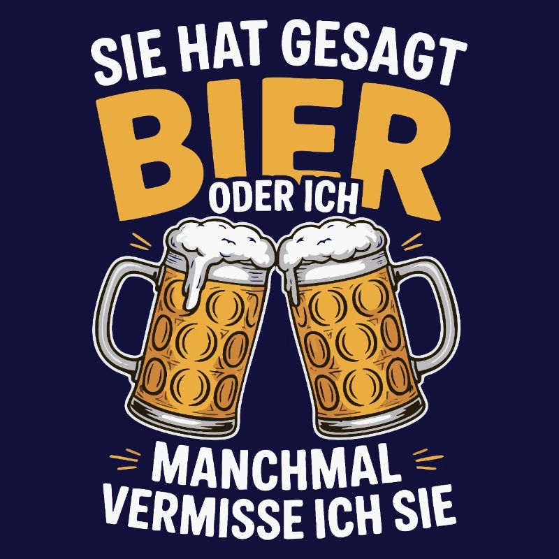 Sie hat gesagt: Bier oder ich. Ich vermisse Sie