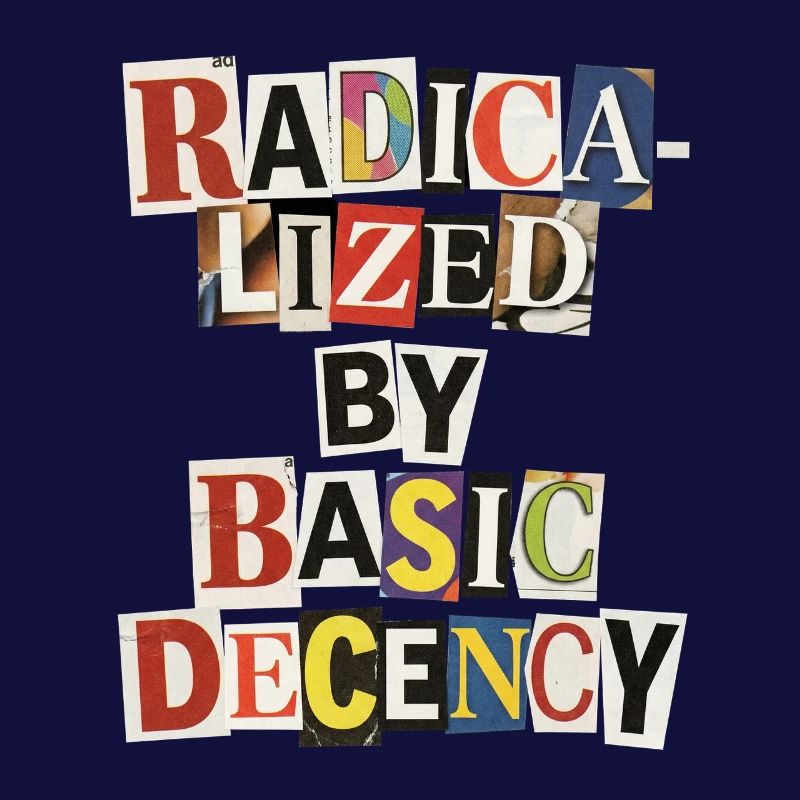Radicalized by Decency Collage
