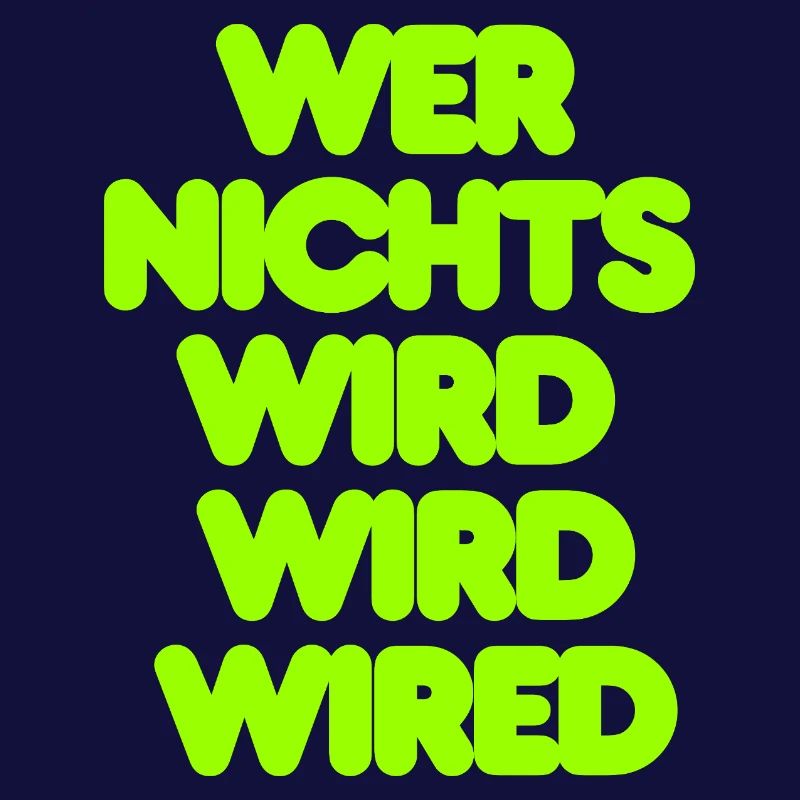 WER NICHTS WIRD WIRD WIRED - GRUENER IT SPRUCH