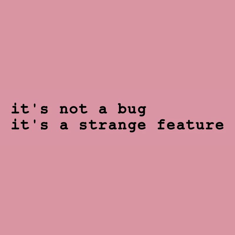 it's not a bug - it's a strange feature