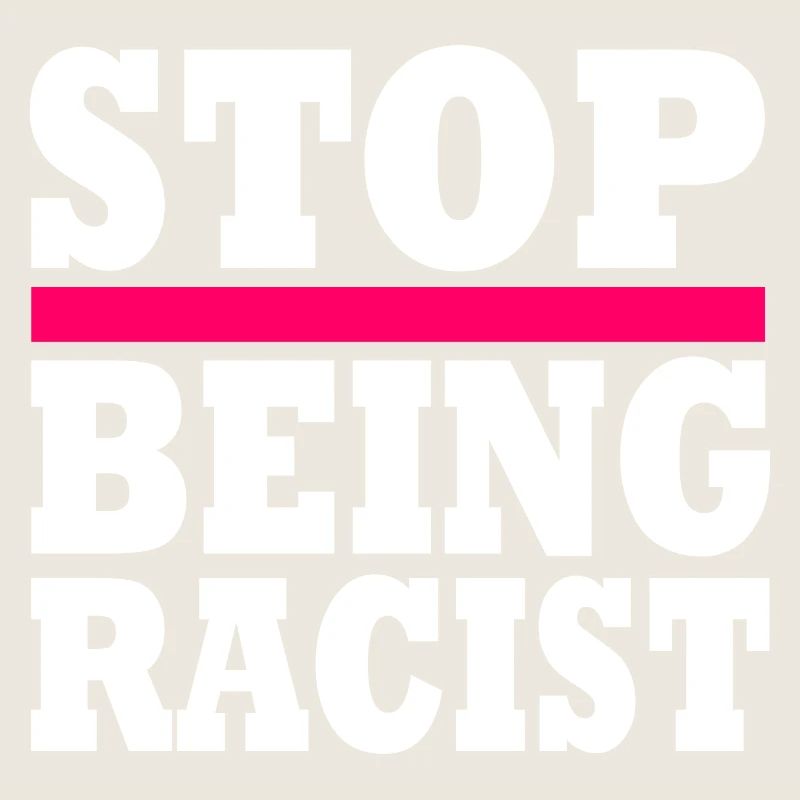 Stop being racist