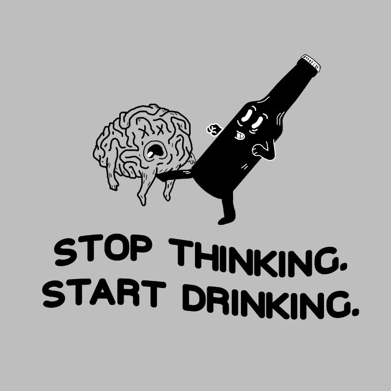 Stop Thinking Start Drinking