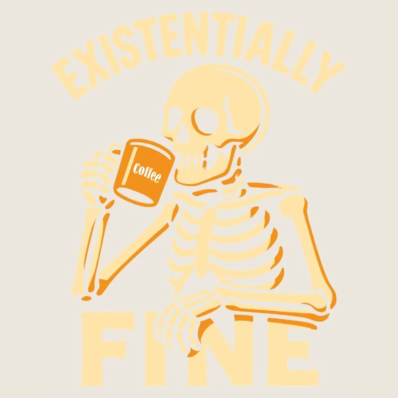Existentially Fine Funny Coffee Skeleton Shirt