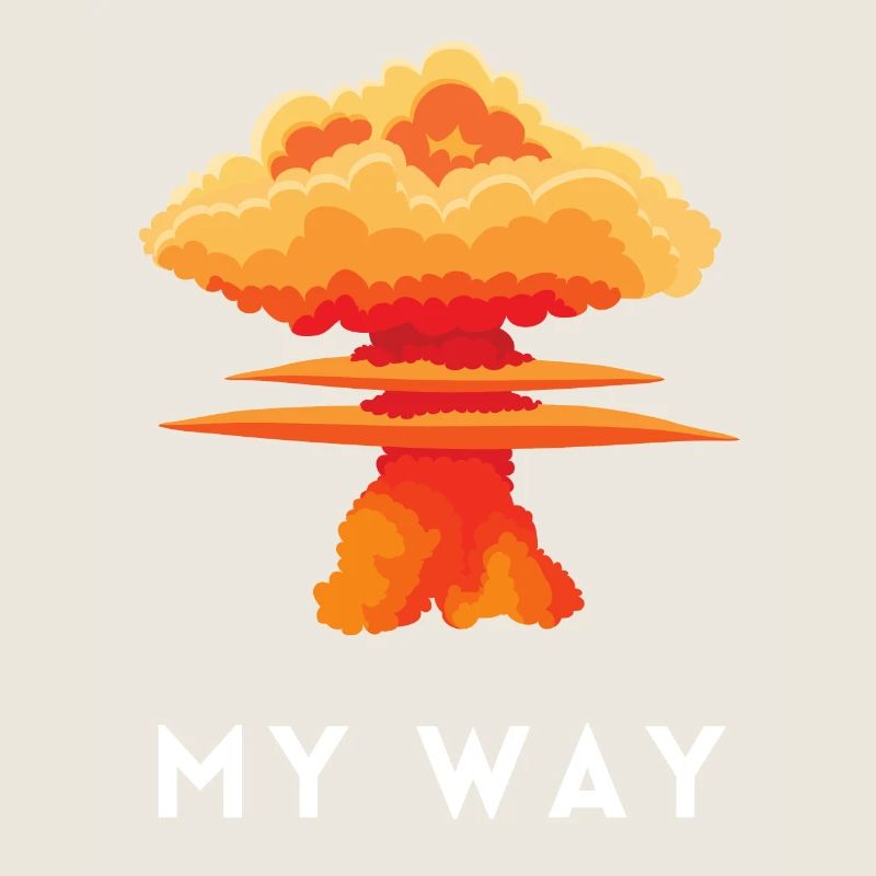 My Way Explosive Stubborn Mindset Statement