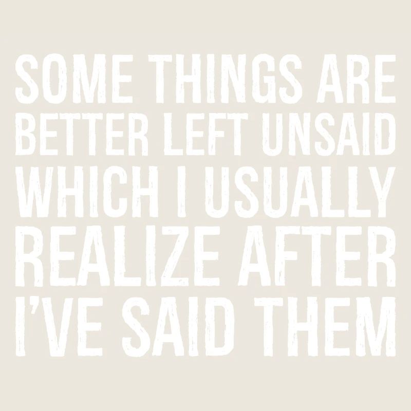 some things are better left unsaid usually realize