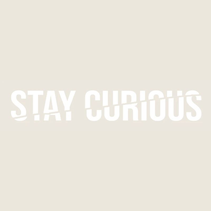 Stay Curious - Statement Saying