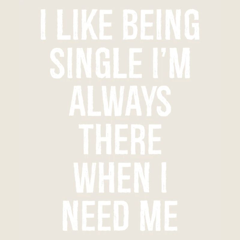 Ich bin gerne Single, ich bin immer da, wenn ich brauche