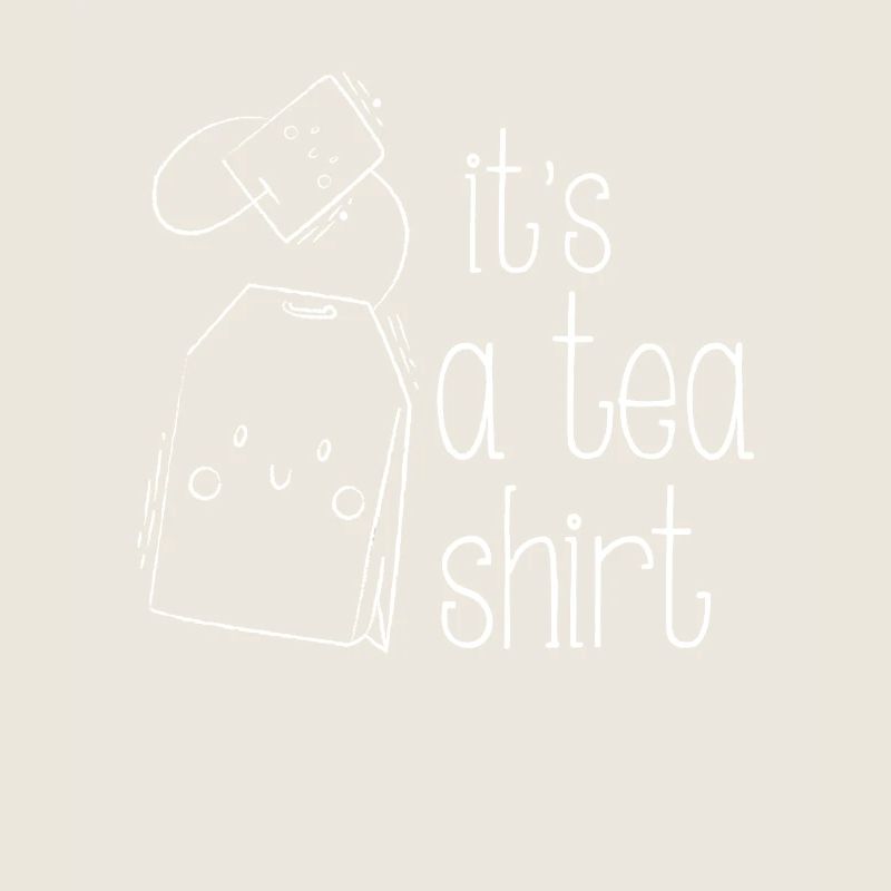 It's a Tea Shirt - fun drinking design