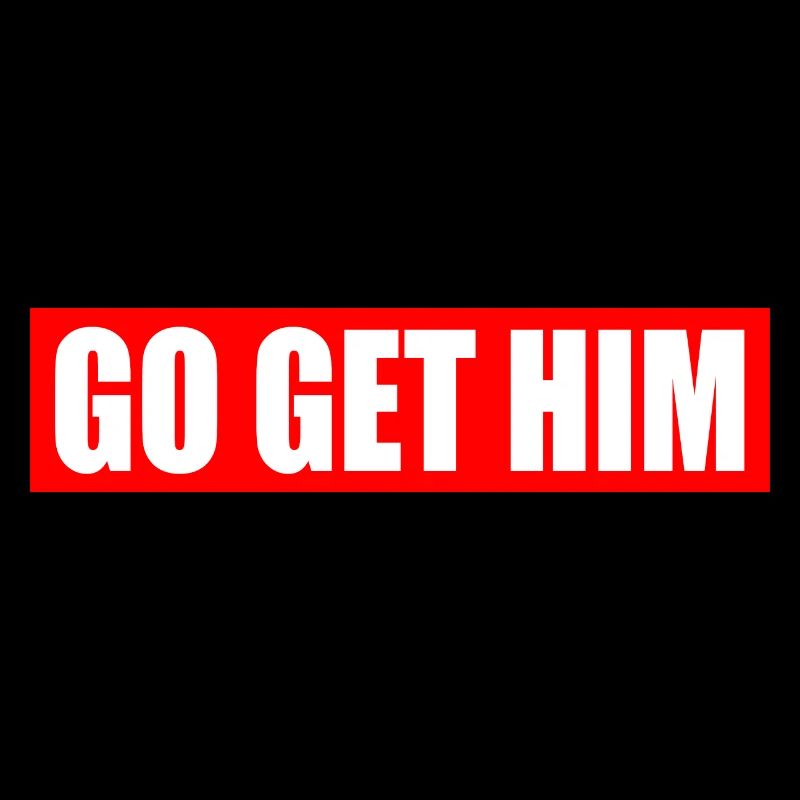 Go get him