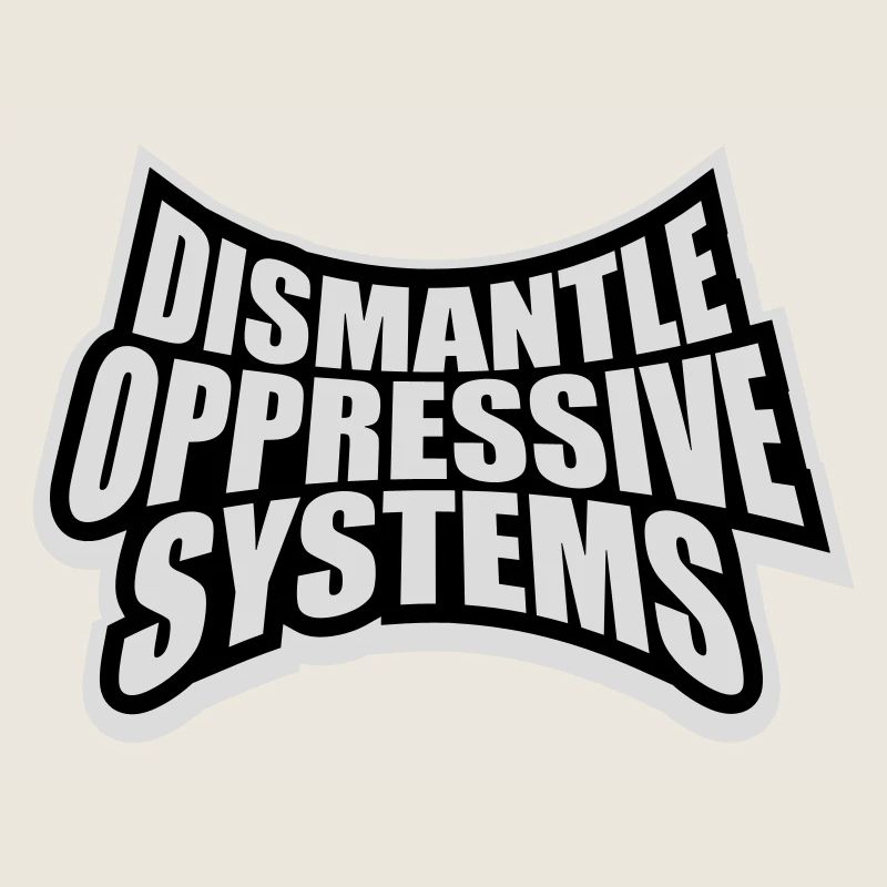 Dismantle Oppressive Systems Activism Statement
