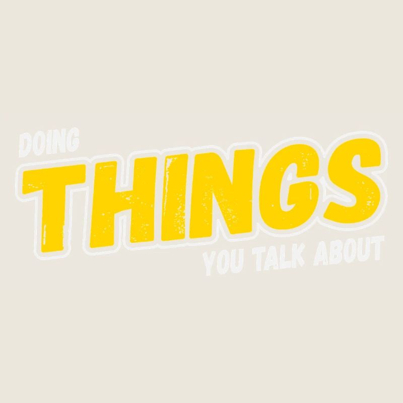 Doing Things You Talk About