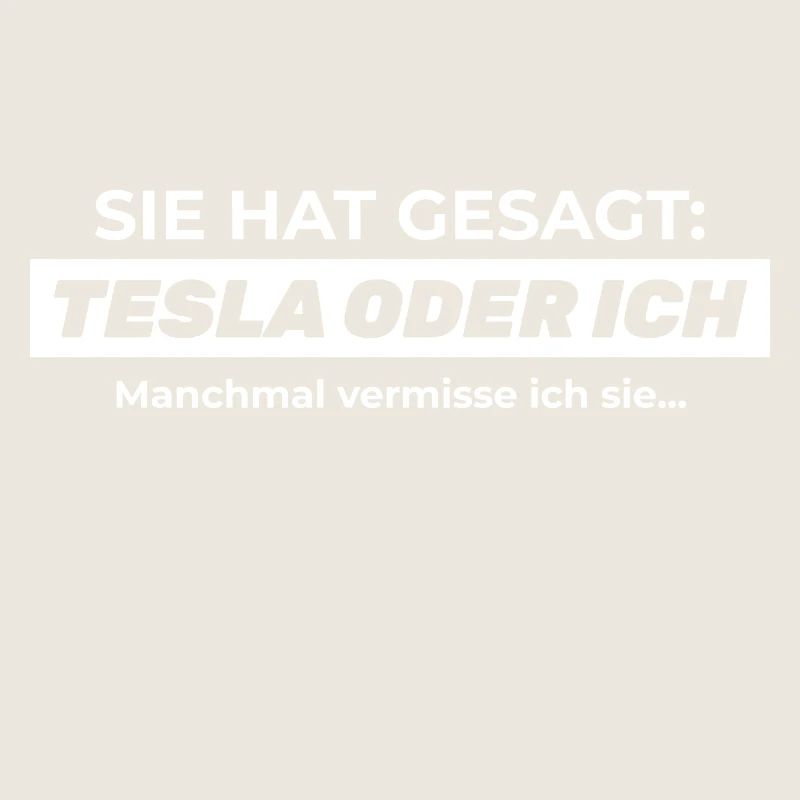 Sie hat gesagt: TESLA ODER ICH