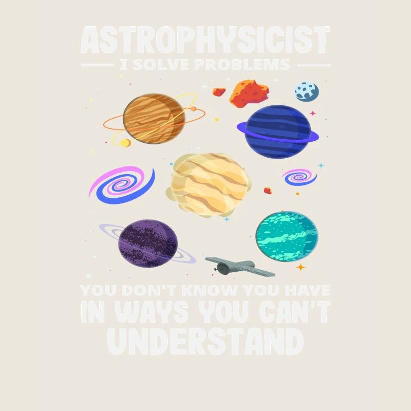 Astrophysicist Problem Solver Funny Saying