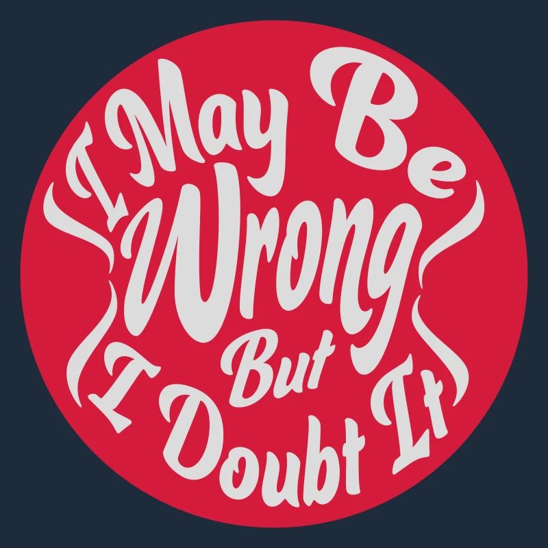 I may be wrong