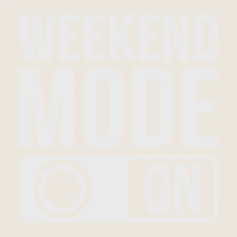 Weekend Mode On