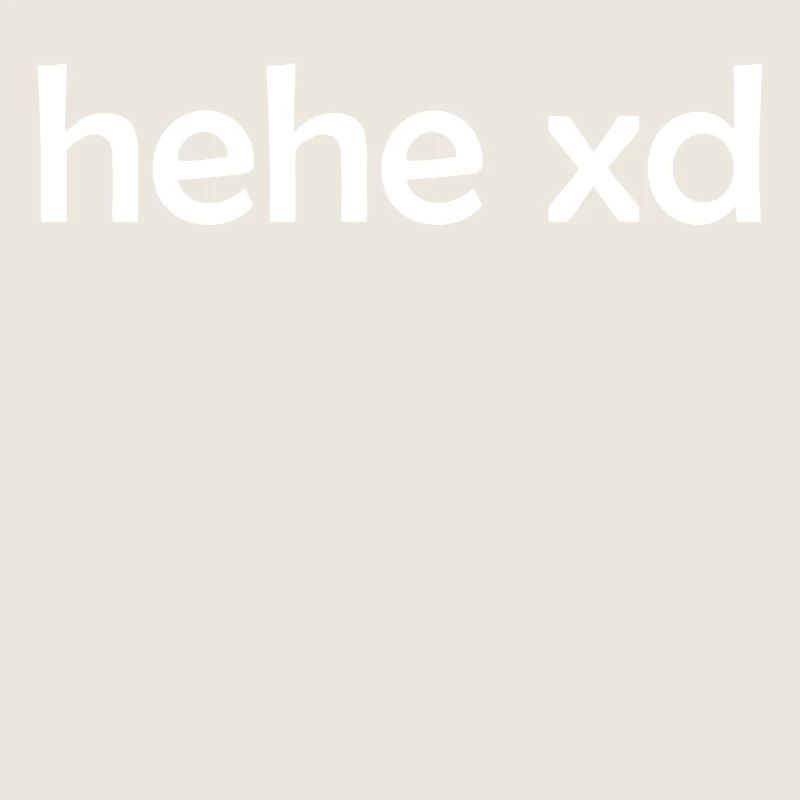 hehe xd